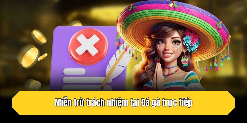Miễn trừ trách nhiệm tại Đá gà trực tiếp
